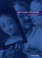 Jean-Luc Nancy, Emmanuel Alloa - Am Grund der Bilder