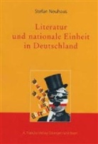 Stefan Neuhaus - Literatur und nationale Einheit in Deutschland