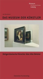 Jan Nicolaisen, Hans W Schmidt, Jan Nicolaisen, Hans-Werner Schmidt - Das Museum der Künstler. Zeitgenössische Künstler über Alte Meister