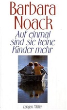 Barbara Noack - Auf einmal sind sie keine Kinder mehr oder Die Zeit am See
