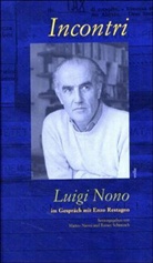 Luigi Nono, Enzo Restagno, Matteo Nanni, Rainer Schmusch - Incontri - Luigi Nono