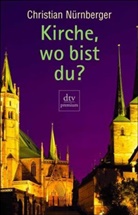 Christian Nürnberger - Kirche, wo bist du?