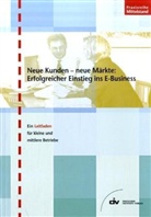 Thomas Einsporn, Ralf Wiegand - Neue Kunden - neue Märkte: Erfolgreicher Einstieg ins E-Business