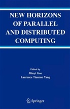 Miny Guo, Minyi Guo, Tianruo Yang, Tianruo Yang, Laurence Tianruo Yang - New Horizons of Parallel and Distributed Computing