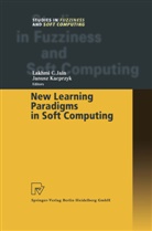 Lakhmi Jain, Lakhmi C Jain, Lakhmi C. Jain, Janusz Kacprzyk, Lakhmi C. Jain, Janusz Kacprzyk - New Learning Paradigms in Soft Computing