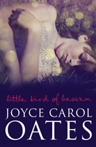 Joyce C Oates, Joyce C. Oates, Joyce Carol Oates - Little Bird of Heaven