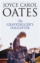 Joyce C. Oates, Joyce Carol Oates - The Gravedigger's Daughter