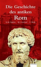 Michael Crawford, Michael H. Crawford, Robert M. Ogilvie, Colin Wells - Die Geschichte des antiken Rom