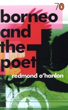 Redmond Hanlon, O&amp;apos, Redmond O'Hanlon - Borneo and the Poet