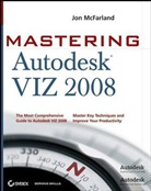 Jon McFarland, MCFARLAND JON, George Omura, Scott Onstott - Mastering Autodesk Viz 2008