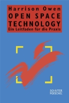 Harrison Owen - Open Space Technology. Ein Leitfaden für die Praxis