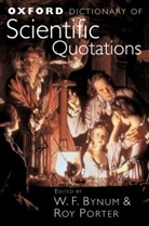 William F. Bynum, Roy Porter, W. F. Bynum, Roy Porter - Oxford Dictionary of Scientific Quotations