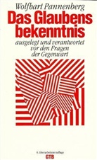 Wolfhart Pannenberg - Das Glaubensbekenntnis ausgelegt und verantwortet vor den Fragen der Gegenwart