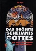 Ilia Papa - Das größte Geheimnis Gottes - Bd.1: Die Welt, ihre Mächte und Geheimnisse