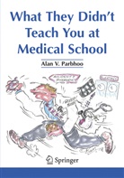 Alan V Parbhoo, Alan V. Parbhoo - What They Didn't Teach You at Medical School