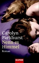 Carolyn Parkhurst - Nenn es Himmel
