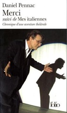 Daniel Pennac - Merci. Mes italiennes : chronique d'une aventure théâtrale. Merci : adaptation théâtrale