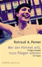 Rotraud A. Perner - Wer den Himmel will, muss fliegen können