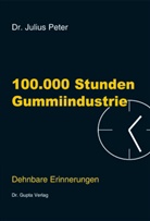 Julius Peter - 100.000 Stunden Gummiindustrie. Bd.1