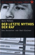 Butz Peters - Der letzte Mythos der RAF