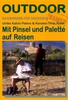 Ulrike K Peters, Ulrike K. Peters, Ulrike Katrin Peters, Karsten Th Raab, Karsten-Thilo Raab - Mit Pinsel und Palette auf Reisen