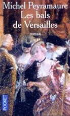Michel Peyramaure - Les bals de Versailles