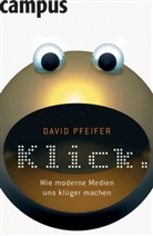 David Pfeifer - Klick. Wie moderne Medien uns klüger machen