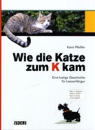 Karin Pfeiffer - Wie die Katze zum K kam