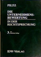 Detlev J. Piltz, Detlev Jürgen Piltz - Die Unternehmensbewertung in der Rechtsprechung
