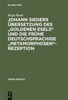 Birgit Plank - Johann Sieders Übersetzung des 'Goldenen Esels' und die frühedeutschsprachige 'Metamorphosen'-Rezeption