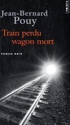 JEAN-BERNARD POUY, Jean-Bernard Pouy, Jean-Bernard (1946-....) Pouy, POUY JEAN BERNARD - Train perdu, wagon mort