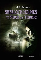 J. J. Preyer - Sherlock Holmes und der Fluch der Titanic