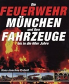 Hans-Joachim Profeld - Die Feuerwehr München und ihre Fahrzeuge - 1: Bis in die 60er Jahre