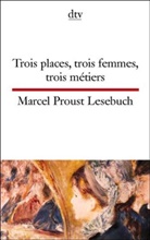 Marcel Proust - Marcel Proust Lesebuch. Trois places, trois femmes, trois metiers