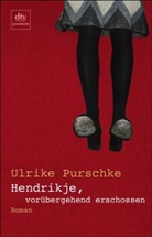 Ulrike Purschke - Hendrikje, vorübergehend erschossen