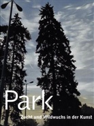 Johannes Bilstein, Matthias Winzen - Park. Zucht und Wildwuchs in der Kunst