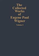 Eugene P. Wigner - The Collected Works of Eugene Paul Wigner - A / 1: The Collected Works of Eugene Paul Wigner