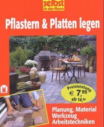 Pflastern & Platten legen - Planung, Material, Werkzeug, Arbeitstechniken
