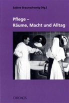 Sabine Braunschweig - Pflege - Räume, Macht und Alltag