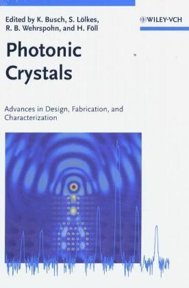 K. Busch, Kurt Busch, Helmut Föll, Stefan Lölkes, Ralf B. Wehrspohn - Photonic Crystals Advances in Design, Farbication, and Characterization