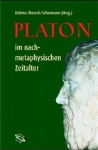 D. u.a. BÃ¶hmem Gernot  Mersch, Gernot Böhme, D. u.a. Böhmem Gernot  Mersch, Diete Mersch, Dieter Mersch, Gregor Schiemann - Platon im nachmetaphysischen Zeitalter