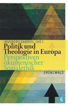 Ingebor Gabriel, Ingeborg Gabriel - Politik und Theologie in Europa