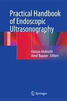 Kazuy Akahoshi, Kazuya Akahoshi, Bapaye, Bapaye, Amol Bapaye - Practical Handbook of Endoscopic Ultrasonography