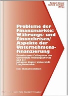 Gerhard Aschinger, Reinbert Schauer - Probleme der Finanzmärkte: Währungs- und Finanzkrisen/Aspekte der Unternehmensfinanzierung