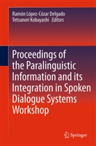 Ramon Lopez-Cozar Delgado, Ramón López-Cózar Delgado, Tetsunori Kobayashi, Ramon Lopez-Cozar Delgado - Proceedings of the Paralinguistic Information and its Integration in Spoken Dialogue Systems Workshop