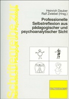 Heinrich Dauber, Ralf Zwiebel - Professionelle Selbstreflexion aus pädagogischer und psychoanalytischer Sicht