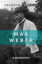 J Radkau, Joachim Radkau - Max Weber