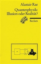 Alistair I. M. Rae - Quantenphysik, Illusion oder Realität?