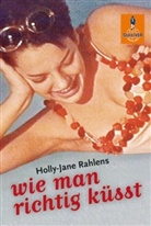 Holly-Jane Rahlens, Lola Renn - Wie man richtig küsst