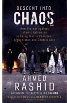Ahmed Rashid - Descent Into Chaos. How the War Against Islamic Extremism is Being